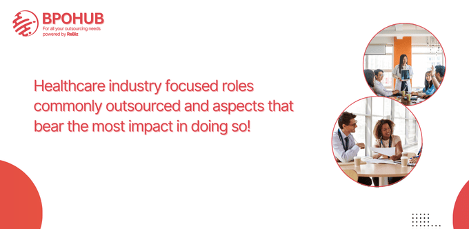 Healthcare industry focused roles commonly outsourced and aspects that matter the most in managing such roles!